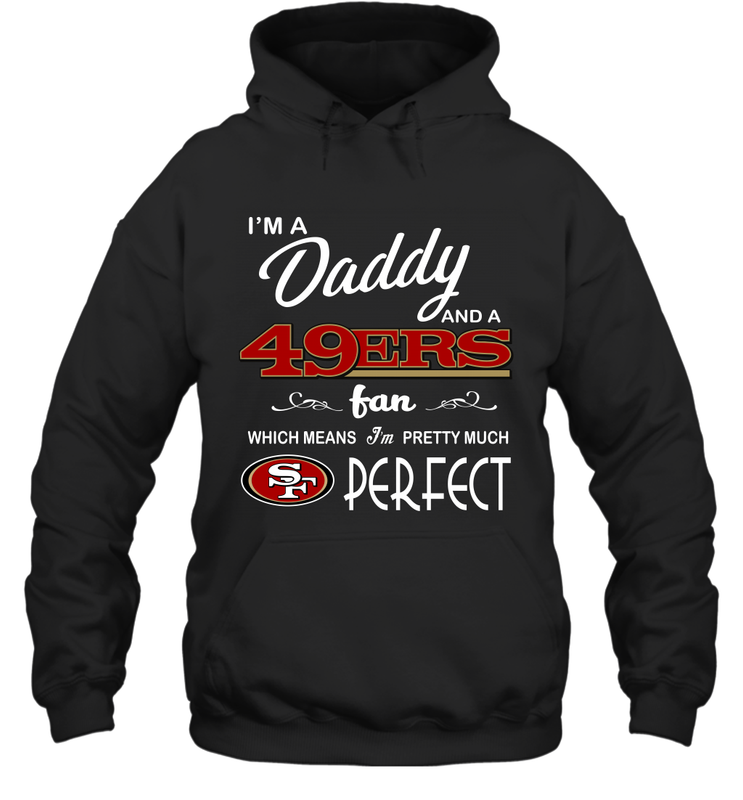 I'M A Daddy And A San Francisco 49ers Fans Fathers Day Gift Hoodie - KnowlegdeTee I'M A Daddy And A San Francisco 49ers Fans Fathers Day Gift Hoodie - KnowlegdeTee