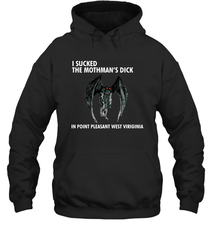 I SUCKED THE MOTHMAN'S DICK IN POINT PLEASANT WEST VIRGINIA Shirt Hoodie - KnowlegdeTee I SUCKED THE MOTHMAN'S DICK IN POINT PLEASANT WEST VIRGINIA Shirt Hoodie - KnowlegdeTee
