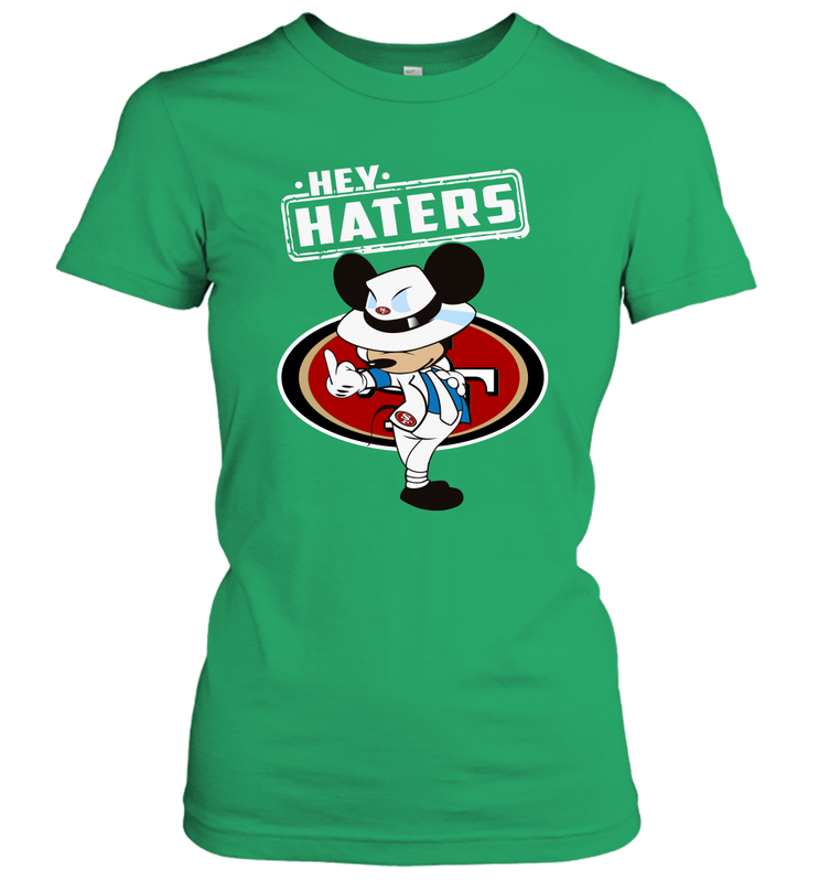 SAN FRANCISCO 49ERS Hey Haters Mickey Mouse Women's T-Shirt - KnowlegdeTee SAN FRANCISCO 49ERS Hey Haters Mickey Mouse Women's T-Shirt - KnowlegdeTee