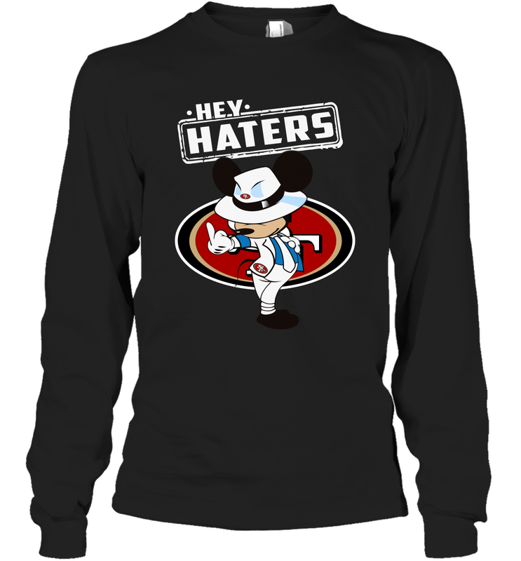 SAN FRANCISCO 49ERS Hey Haters Mickey Mouse Long Sleeve T-Shirt - KnowlegdeTee SAN FRANCISCO 49ERS Hey Haters Mickey Mouse Long Sleeve T-Shirt - KnowlegdeTee