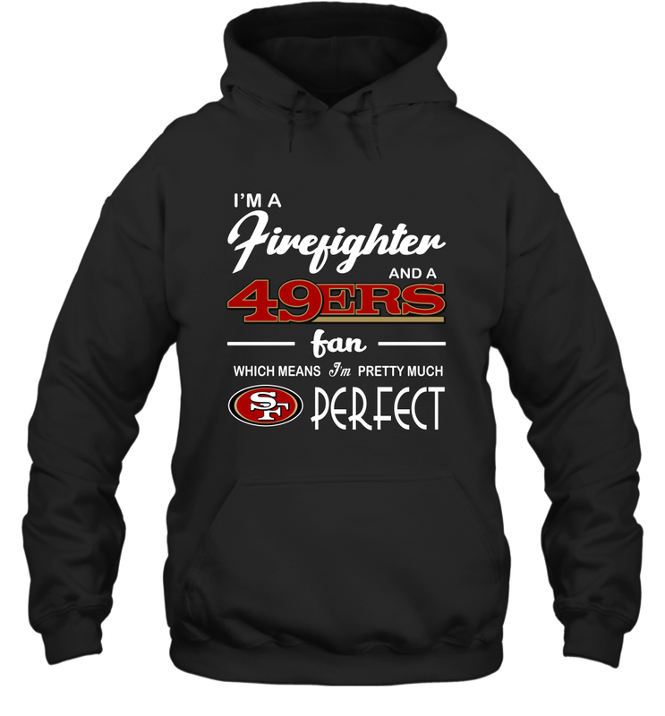 I'm A Firefighter And San Francisco 49ers Fans I'm Pretty Hoodie - KnowlegdeTee I'm A Firefighter And San Francisco 49ers Fans I'm Pretty Hoodie - KnowlegdeTee