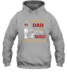 San Francisco 49ers Dad Raised A 49ers Fan Fathers Day Son Family Matching Hoodie - KnowlegdeTee San Francisco 49ers Dad Raised A 49ers Fan Fathers Day Son Family Matching Hoodie - KnowlegdeTee