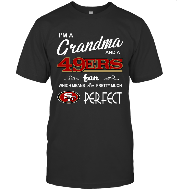 I'M A Grandma And A San Francisco 49ers Fan Mothers Fathers Day Gift T-Shirt - KnowlegdeTee I'M A Grandma And A San Francisco 49ers Fan Mothers Fathers Day Gift T-Shirt - KnowlegdeTee