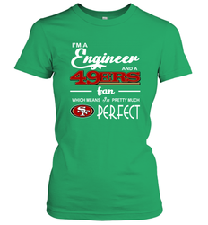 I'm A Engineer And A San Francisco 49ers Fan Engineer Gift Women's T-Shirt - KnowlegdeTee I'm A Engineer And A San Francisco 49ers Fan Engineer Gift Women's T-Shirt - KnowlegdeTee
