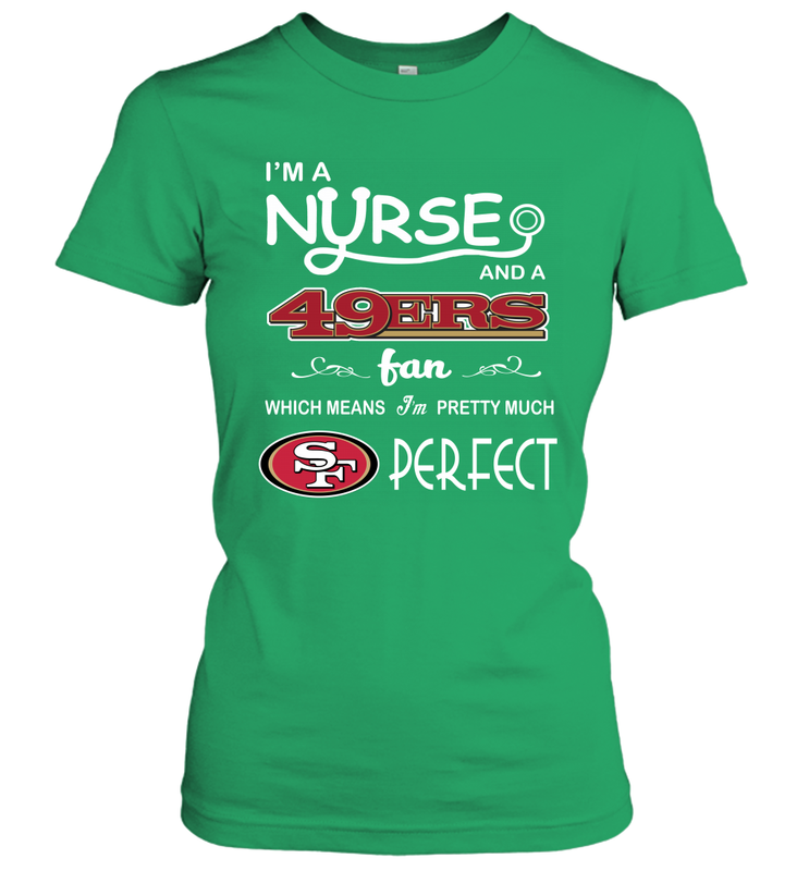 I'M A Nurse And A NFL San Francisco 49ers Fans Gift Women's T-Shirt - KnowlegdeTee I'M A Nurse And A NFL San Francisco 49ers Fans Gift Women's T-Shirt - KnowlegdeTee