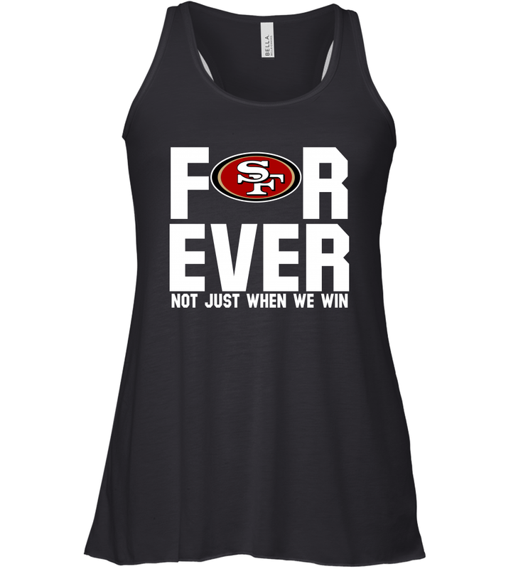 San Francisco 49ers Fan ForEver Not Just When We Win Racerback Tank - KnowlegdeTee San Francisco 49ers Fan ForEver Not Just When We Win Racerback Tank - KnowlegdeTee