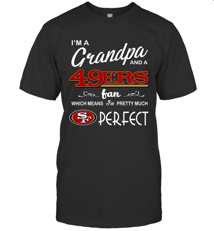 I'M A Grandpa And A San Francisco 49ers Fan Fathers Day Gift T-Shirt - KnowlegdeTee I'M A Grandpa And A San Francisco 49ers Fan Fathers Day Gift T-Shirt - KnowlegdeTee