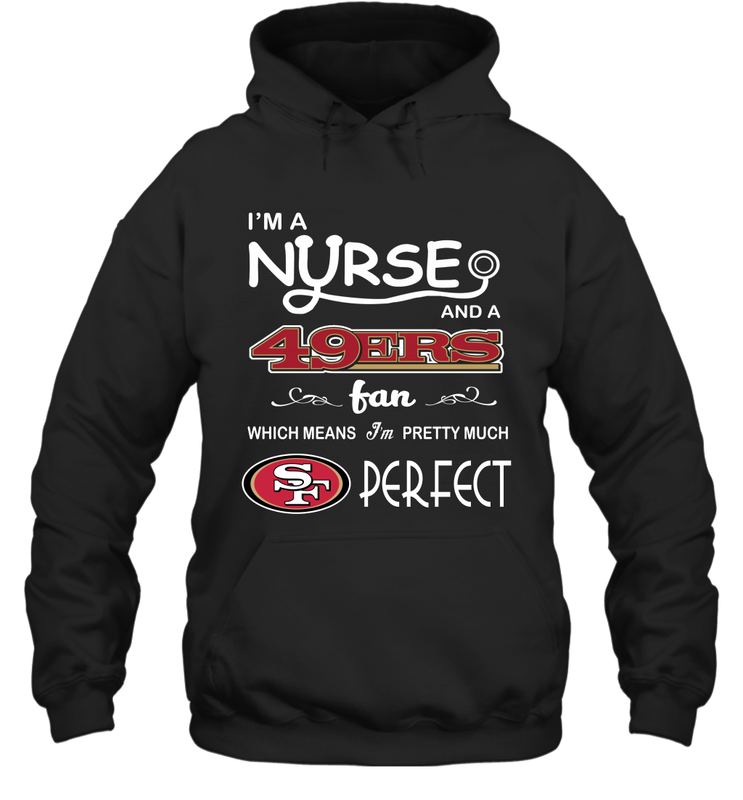 I'M A Nurse And A NFL San Francisco 49ers Fans Gift Hoodie - KnowlegdeTee I'M A Nurse And A NFL San Francisco 49ers Fans Gift Hoodie - KnowlegdeTee