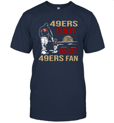 San Francisco 49ers Dad Raised A 49ers Fan Fathers Day Son Family Matching T-Shirt - KnowlegdeTee San Francisco 49ers Dad Raised A 49ers Fan Fathers Day Son Family Matching T-Shirt - KnowlegdeTee