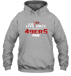 You Only Live Once Live As San Francisco 49ers Fan Faithful Gift Hoodie - KnowlegdeTee You Only Live Once Live As San Francisco 49ers Fan Faithful Gift Hoodie - KnowlegdeTee