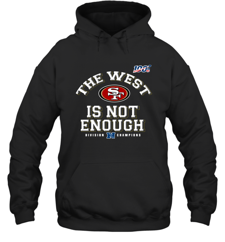 The West Is Not Enough Division Champion San Francisco 49ers Shirt Hoodie - KnowlegdeTee The West Is Not Enough Division Champion San Francisco 49ers Shirt Hoodie - KnowlegdeTee