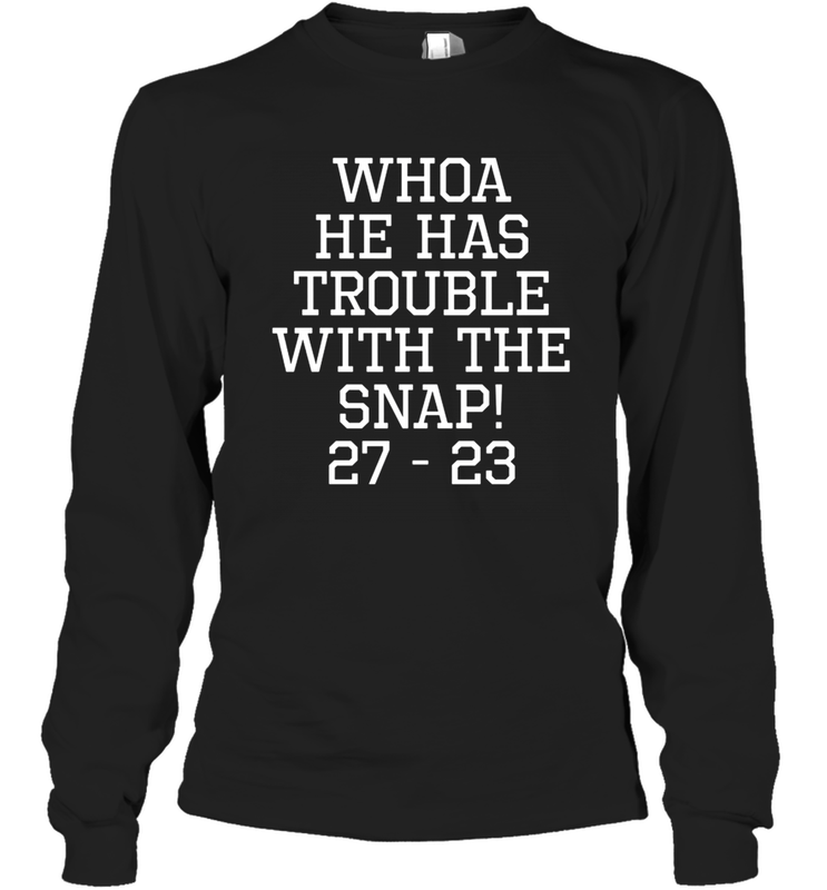Whoa He Has Trouble With the Snap! Michigan Rivalry Shirt Long Sleeve T-Shirt - KnowlegdeTee Whoa He Has Trouble With the Snap! Michigan Rivalry Shirt Long Sleeve T-Shirt - KnowlegdeTee