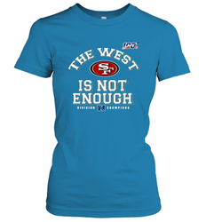 The West Is Not Enough Division Champion San Francisco 49ers Shirt Women's T-Shirt - KnowlegdeTee The West Is Not Enough Division Champion San Francisco 49ers Shirt Women's T-Shirt - KnowlegdeTee