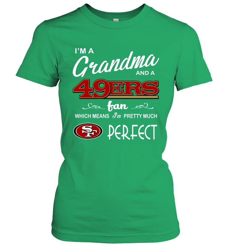I'M A Grandma And A San Francisco 49ers Fan Mothers Fathers Day Gift Women's T-Shirt - KnowlegdeTee I'M A Grandma And A San Francisco 49ers Fan Mothers Fathers Day Gift Women's T-Shirt - KnowlegdeTee