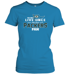 You Only Live Once Live As Green Bay Packers Fan Faithful Gift Women's T-Shirt - KnowlegdeTee You Only Live Once Live As Green Bay Packers Fan Faithful Gift Women's T-Shirt - KnowlegdeTee