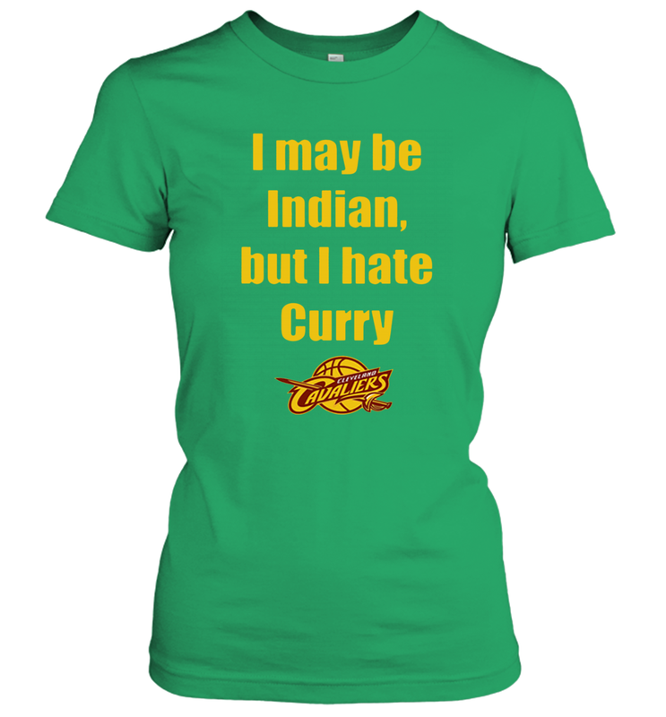 I May Be Indian But I Hate Curry Cleveland Cavaliers Shirt Women's T-Shirt - KnowlegdeTee I May Be Indian But I Hate Curry Cleveland Cavaliers Shirt Women's T-Shirt - KnowlegdeTee