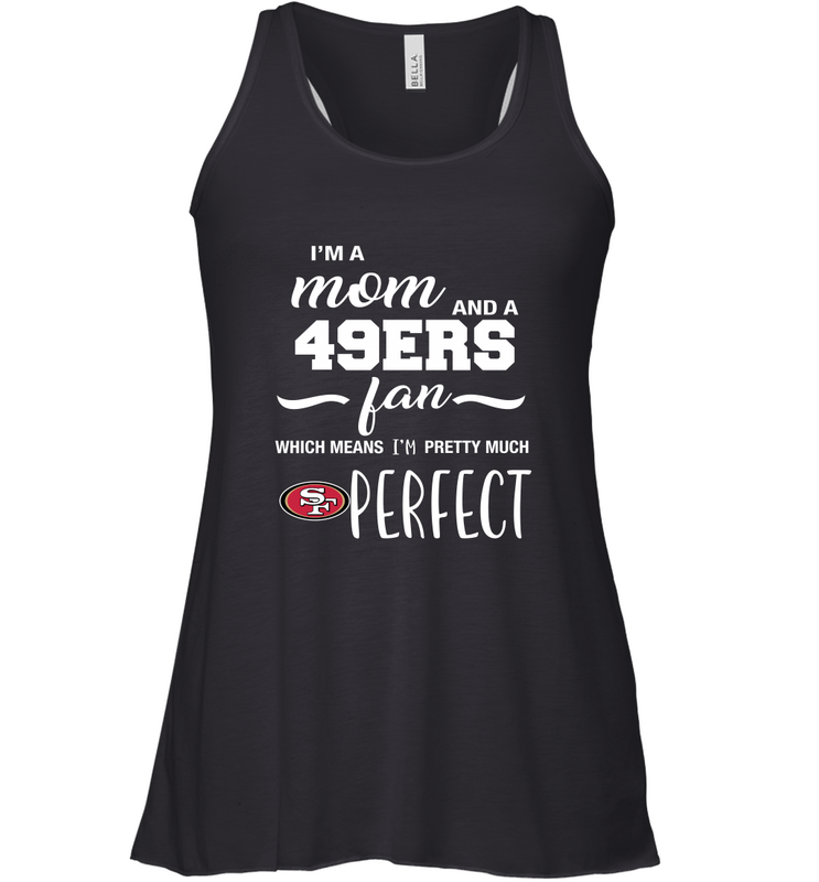 I'm A Mom And San Francisco 49ers Fan Which Means I'm Pretty Much Perfect Racerback Tank - KnowlegdeTee I'm A Mom And San Francisco 49ers Fan Which Means I'm Pretty Much Perfect Racerback Tank - KnowlegdeTee