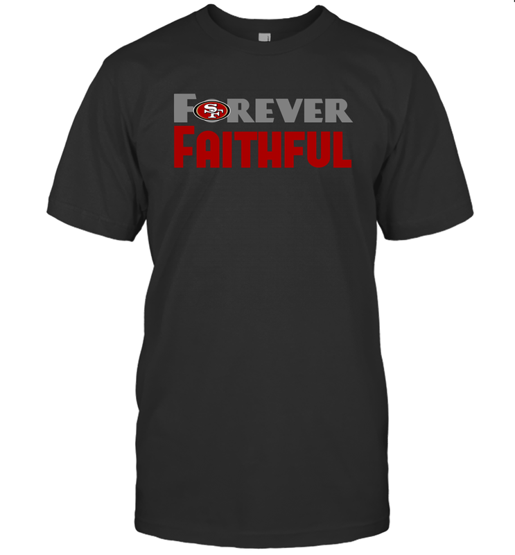 San Francisco 49ers Forever Faithful Fans Gift T-Shirt - KnowlegdeTee San Francisco 49ers Forever Faithful Fans Gift T-Shirt - KnowlegdeTee