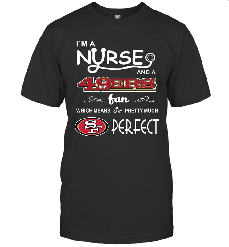 I'M A Nurse And A NFL San Francisco 49ers Fans Gift T-Shirt - KnowlegdeTee I'M A Nurse And A NFL San Francisco 49ers Fans Gift T-Shirt - KnowlegdeTee