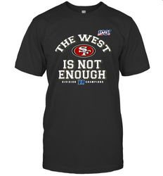 The West Is Not Enough Division Champion San Francisco 49ers Shirt T-Shirt - KnowlegdeTee The West Is Not Enough Division Champion San Francisco 49ers Shirt T-Shirt - KnowlegdeTee
