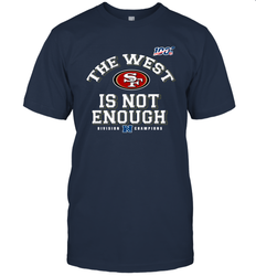 The West Is Not Enough Division Champion San Francisco 49ers Shirt T-Shirt - KnowlegdeTee The West Is Not Enough Division Champion San Francisco 49ers Shirt T-Shirt - KnowlegdeTee
