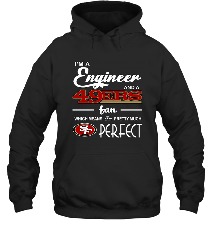 I'm A Engineer And A San Francisco 49ers Fan Engineer Gift Hoodie - KnowlegdeTee I'm A Engineer And A San Francisco 49ers Fan Engineer Gift Hoodie - KnowlegdeTee