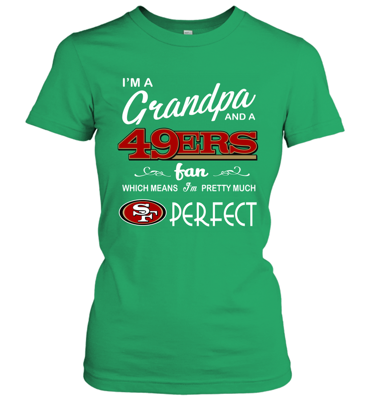 I'M A Grandpa And A San Francisco 49ers Fan Fathers Day Gift Women's T-Shirt - KnowlegdeTee I'M A Grandpa And A San Francisco 49ers Fan Fathers Day Gift Women's T-Shirt - KnowlegdeTee
