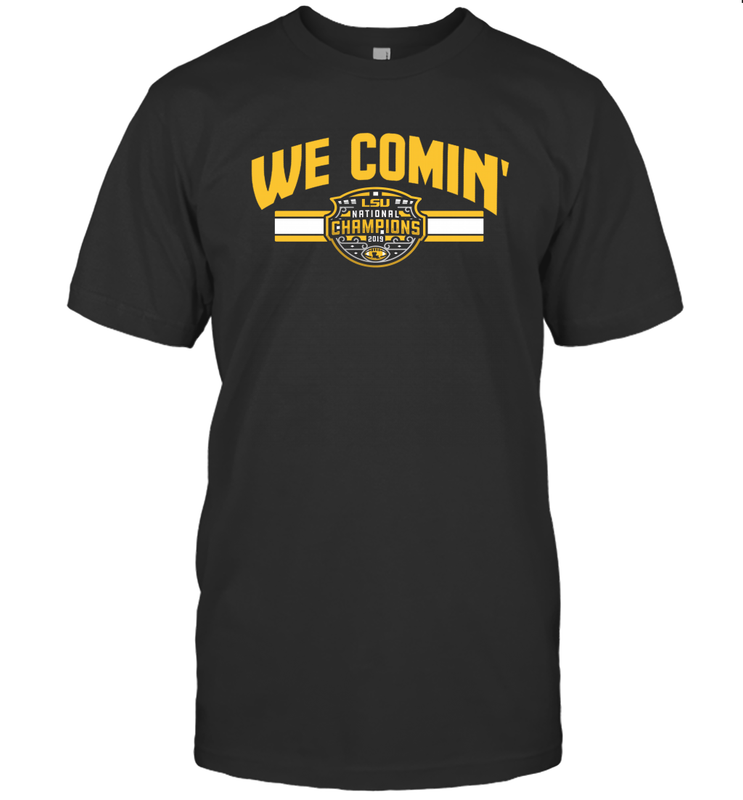 LSU National Championship WE COMIN' Shirt T-Shirt - KnowlegdeTee LSU National Championship WE COMIN' Shirt T-Shirt - KnowlegdeTee