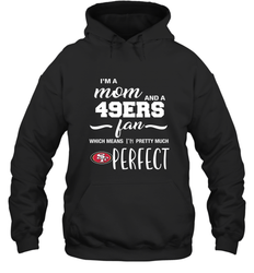 I'm A Mom And San Francisco 49ers Fan Which Means I'm Pretty Much Perfect Hoodie - KnowlegdeTee I'm A Mom And San Francisco 49ers Fan Which Means I'm Pretty Much Perfect Hoodie - KnowlegdeTee