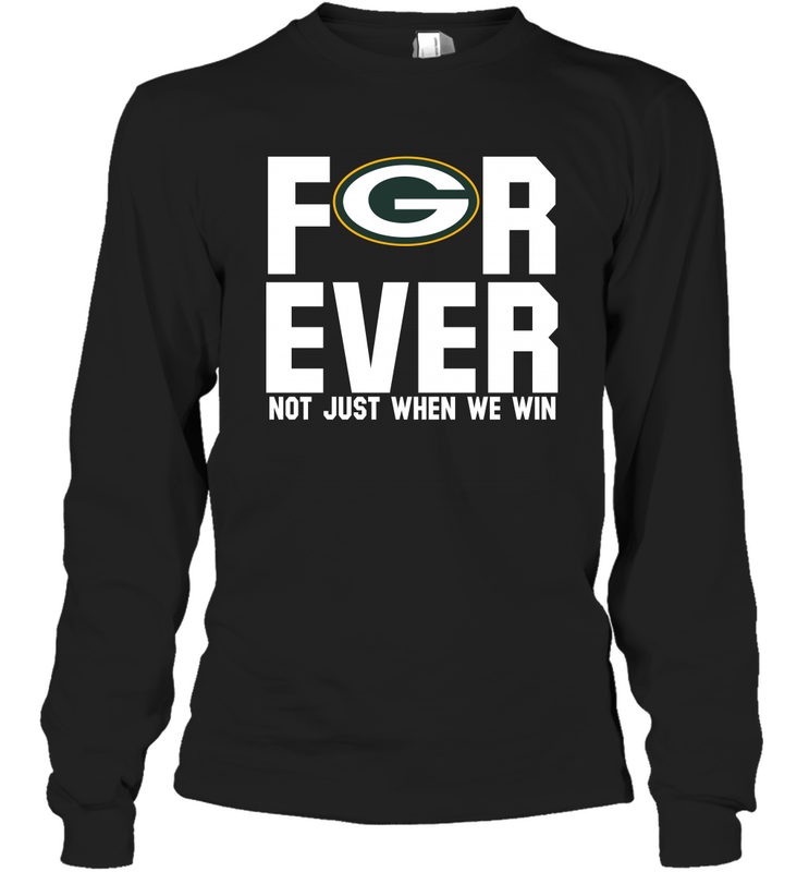 Green Bay Packers Fan ForEver Not Just When We Win Long Sleeve T-Shirt - KnowlegdeTee Green Bay Packers Fan ForEver Not Just When We Win Long Sleeve T-Shirt - KnowlegdeTee
