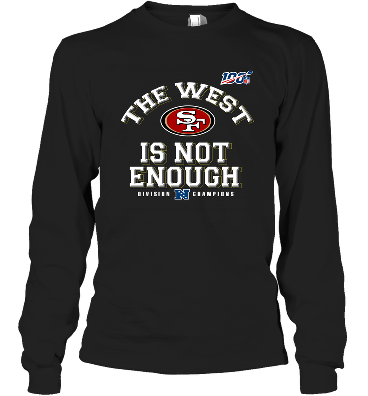The West Is Not Enough Division Champion San Francisco 49ers Shirt Long Sleeve T-Shirt - KnowlegdeTee The West Is Not Enough Division Champion San Francisco 49ers Shirt Long Sleeve T-Shirt - KnowlegdeTee