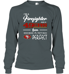 I'm A Firefighter And San Francisco 49ers Fans I'm Pretty Long Sleeve T-Shirt - KnowlegdeTee
