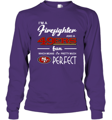 I'm A Firefighter And San Francisco 49ers Fans I'm Pretty Long Sleeve T-Shirt - KnowlegdeTee