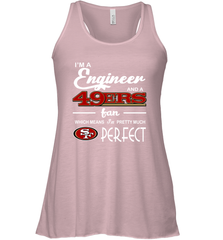 I'm A Engineer And A San Francisco 49ers Fan Engineer Gift Racerback Tank - KnowlegdeTee