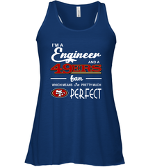 I'm A Engineer And A San Francisco 49ers Fan Engineer Gift Racerback Tank - KnowlegdeTee