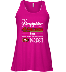 I'm A Firefighter And San Francisco 49ers Fans I'm Pretty Racerback Tank - KnowlegdeTee