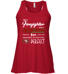 I'm A Firefighter And San Francisco 49ers Fans I'm Pretty Racerback Tank - KnowlegdeTee