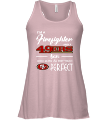 I'm A Firefighter And San Francisco 49ers Fans I'm Pretty Racerback Tank - KnowlegdeTee