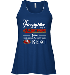 I'm A Firefighter And San Francisco 49ers Fans I'm Pretty Racerback Tank - KnowlegdeTee