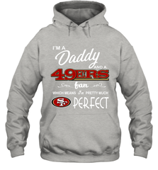 I'M A Daddy And A San Francisco 49ers Fans Fathers Day Gift Hoodie - KnowlegdeTee