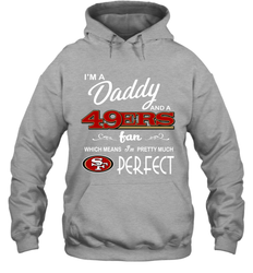 I'M A Daddy And A San Francisco 49ers Fans Fathers Day Gift Hoodie - KnowlegdeTee