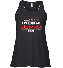 You Only Live Once Live As San Francisco 49ers Fan Faithful Gift Racerback Tank - KnowlegdeTee