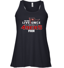 You Only Live Once Live As San Francisco 49ers Fan Faithful Gift Racerback Tank - KnowlegdeTee