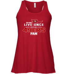 You Only Live Once Live As San Francisco 49ers Fan Faithful Gift Racerback Tank - KnowlegdeTee