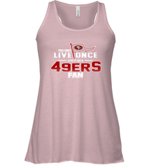 You Only Live Once Live As San Francisco 49ers Fan Faithful Gift Racerback Tank - KnowlegdeTee