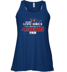 You Only Live Once Live As San Francisco 49ers Fan Faithful Gift Racerback Tank - KnowlegdeTee
