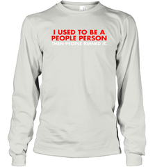 I Used To Be A People Person Then People Ruined It Shirt Long Sleeve T-Shirt - KnowlegdeTee