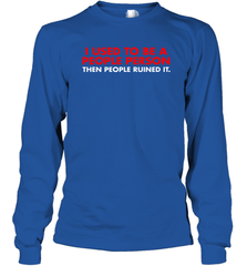 I Used To Be A People Person Then People Ruined It Shirt Long Sleeve T-Shirt - KnowlegdeTee