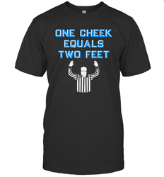 One Cheek Equals Two Feet Shirt T-Shirt - KnowlegdeTee