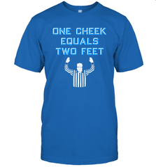 One Cheek Equals Two Feet Shirt T-Shirt - KnowlegdeTee